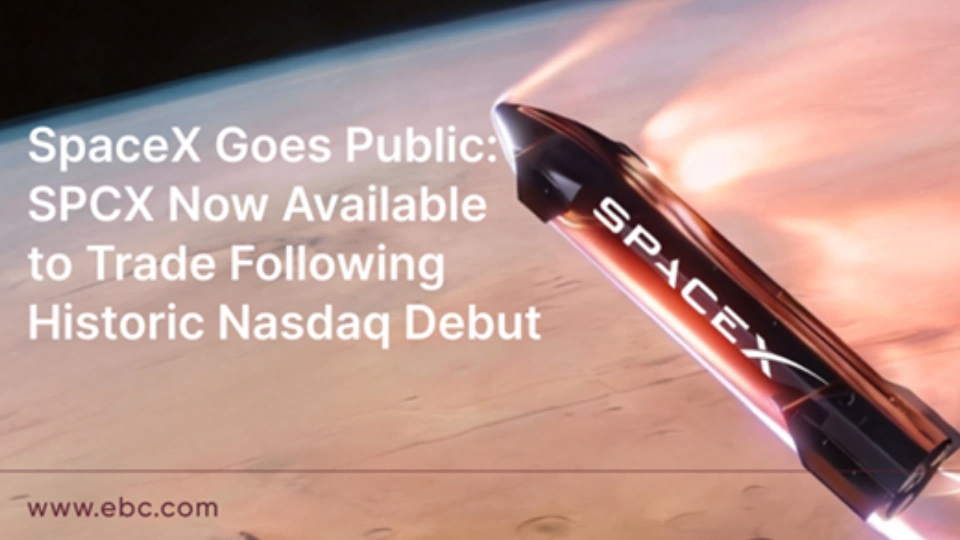 EBC Financial Group Adds SpaceX Trading Following Historic Nasdaq Debut